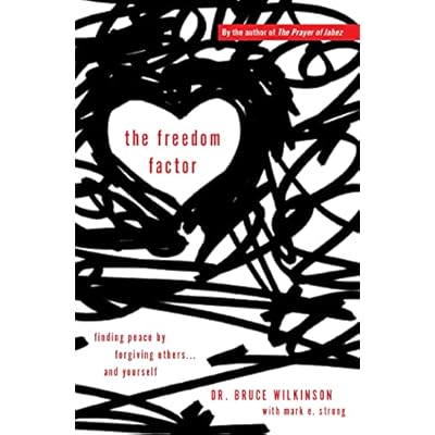The Freedom Factor: Finding Peace By Forgiving Others. . .And Yourself