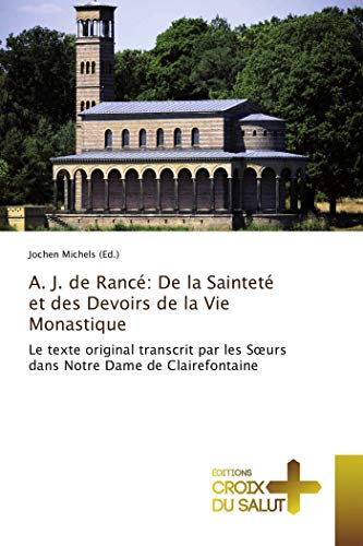 A. J. de Rancé: De la Sainteté et des Devoirs de la Vie Monastique: Le texte original transcrit par les Sœurs dans Notre Dame de Clairefontaine (Omn.Croix Salut) (French Edition)