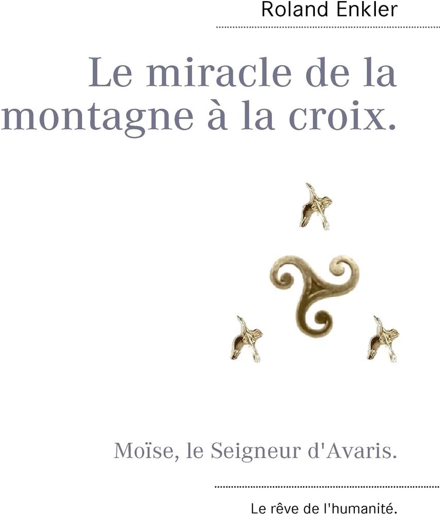 Le miracle de la montagne à la croix.: Moïse, le Seigneur d'Avaris.
