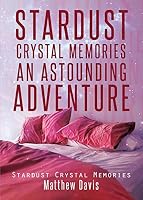 Stardust Crystal Memories An Astounding Adventure 1633678954 Book Cover