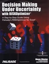 Decision Making Under Uncertainty With RISKOptimizer : A Step-To-Step Guide Using Palisade's RISKOptimizer for Excel