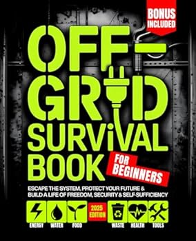 Paperback Off - Grid Survival Book for Beginners: Escape the System, Protect Your Future & Build a Life of Freedom, Security & Self-Sufficiency (Off - Grid Survival Books) Book