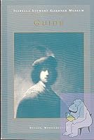 Isabella Stewart Gardner Museum: Guide to the Collection 0964847566 Book Cover