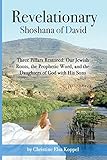  Revelationary Shoshana of David: Three Pillars Restored: Our Jewish Roots, the Prophetic Word, and the Daughters of God with His Sons