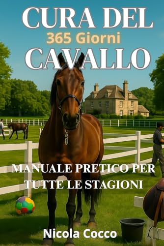 Cura Del Cavallo 365 Giorni: Manuale Pratico Per Tutte Stagione: 4