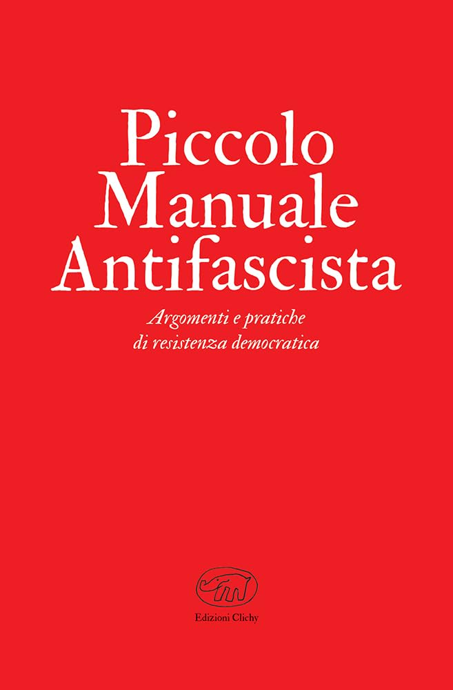 Piccolo Manuale Antifascista. Argomenti E Pratiche Di Resistenza Democratica - 4