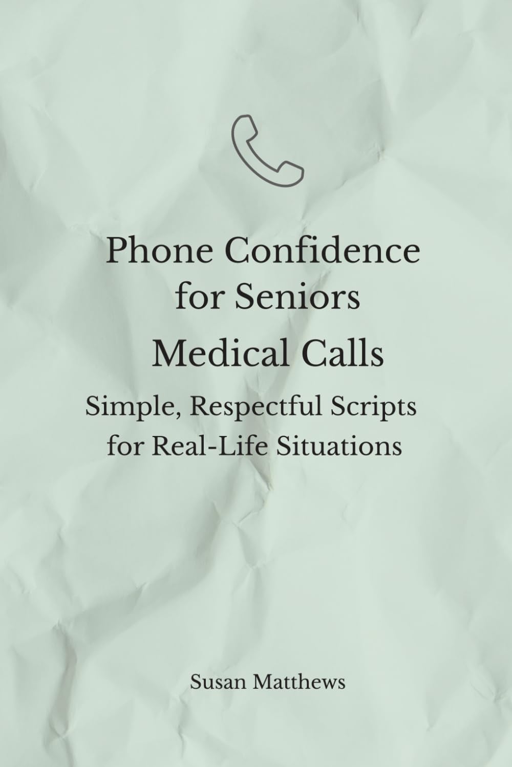 Phone Confidence for Seniors: Medical Calls: Simple, Respectful Scripts for Real-Life Situations