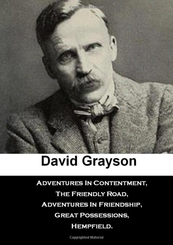 David Grayson The Complete Collection: Adventures In Contentment, The Friendly Road, Adventures In Friendship, Great Possessions, Hempfield.