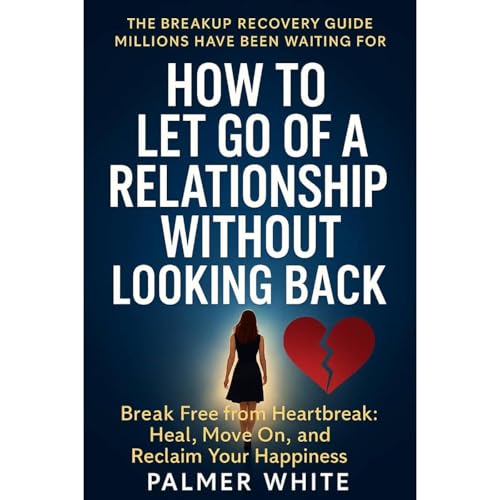 How to Let Go of Abusive Relationship Without Looking Back Audiolibro Por Palmer White arte de portada