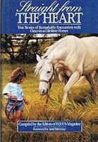 Straight from the Heart: True Stories of Remarkable Encounters with Once-In-A-Lifetime Horses B002Z5NXQG Book Cover