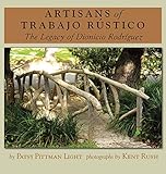 Artisans of Trabajo Rústico: The Legacy of Dionicio Rodríguez (Volume 19) (Rio Grande/Río Bravo: Borderlands Culture and Traditions)