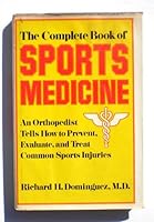 The complete book of sports medicine: An orthopedist tells how to prevent, evaluate, and treat common injuries 0684163845 Book Cover