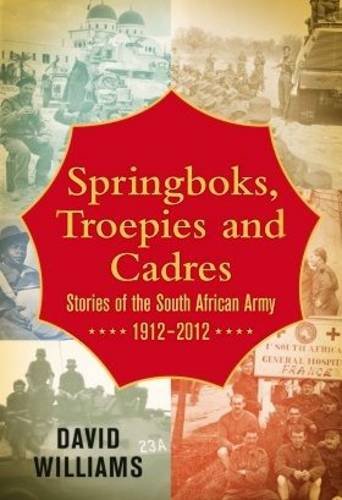 Buy Springboks, Troepies and Cadres: Stories of the South African Army 1912-2012 — BookShops.in