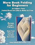 More Book Folding For Beginners: 20 Pattern Pack Folded Book Art Gifts to Make for Free