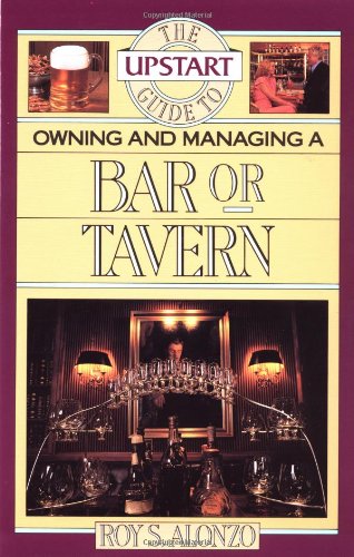 The Upstart Guide to Owning and Managing a Bar or Tavern The Upstart Guide to Owning and Managing a Bar or Tavern
