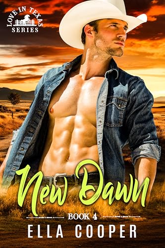 New Dawn: An Opposites Attract Cowboy Romance ( Love in Texas Book 4 )