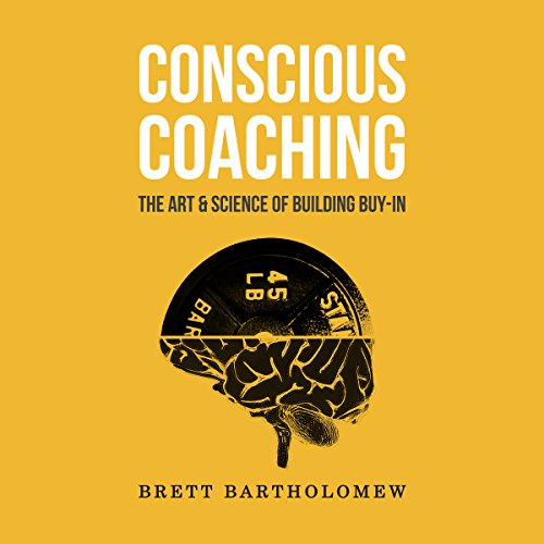 Conscious Coaching: The Art and Science of Building Buy-In by Brett Bartholomew | Free Audiobook Conscious Coaching: The Art and Science of Building Buy-In by Brett Bartholomew | Free Audiobook