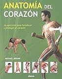 Anatomía Del Corazón : 70 Ejercicios Para Fortalecer Y Proteger El Corazón (ANATOMIA/MEDICINA/SALUD)