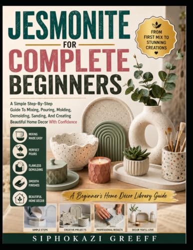 JESMONITE FOR COMPLETE BEGINNERS: A Simple Step-By-Step Guide To Mixing, Pouring, Molding, Demolding, Sanding, And Creating Beautiful Home Decor With Confidence image 2