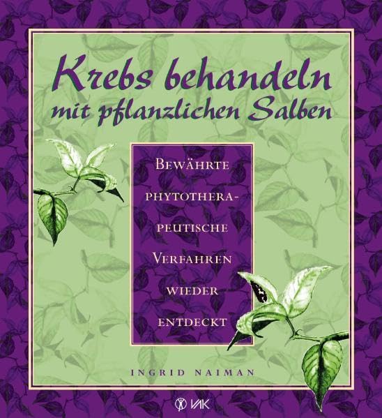 Krebs behandeln mit pflanzlichen Salben. Bewährte phytotherapeutische Verfahren wieder entdeckt.