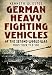 German Heavy Fighting Vehicles of the Second World War: From Tiger to E-100