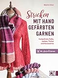 Strickbuch – Stricken mit handgefärbten Garnen: Farbenfrohe Pullis, Jacken, Tücher & Accessoires. Mit Locoporella-Garnen. Individuelle Pullis, Jacken, Tücher & Accessoires mit tollen Effekten