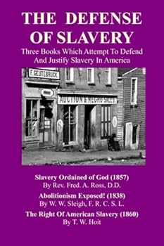 Paperback The Defense Of Slavery: Three Books Which Attempt To Defend And Justify Slavery In America Book