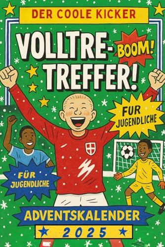 Volltreffer! – Der coole Kicker-Adventskalender für Jugendliche: 24 Tage Fußball-Spaß mit coolen Geschichten, Challenges, Rätseln und inspirierenden ... Adventskalender für sportliche Teens