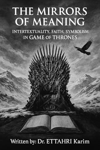The Mirrors of Meaning : Intertextuality, Faith, Symbolism In Game of Thrones (English Edition)