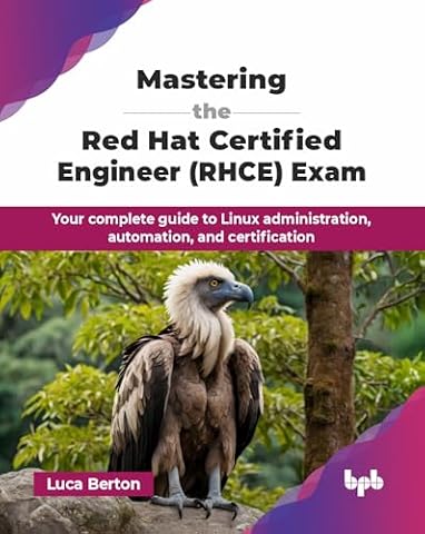 Mastering the Red Hat Certified Engineer (RHCE) Exam: Your complete guide to Linux administration, automation, and certification (English Edition)