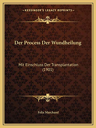 Der Process Der Wundheilung: Mit Einschluss Der Transplantation (1901) (German Edition)