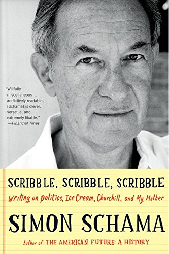 Scribble, Scribble, Scribble: Writing on Politics, Ice Cream, Churchill, and My Mother