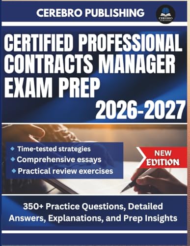 CERTIFIED PROFESSIONAL CONTRACTS MANAGER EXAM PREP 2026-2027: 350+ Practice Questions, Detailed Answer, Explanations, and Prep Insights
