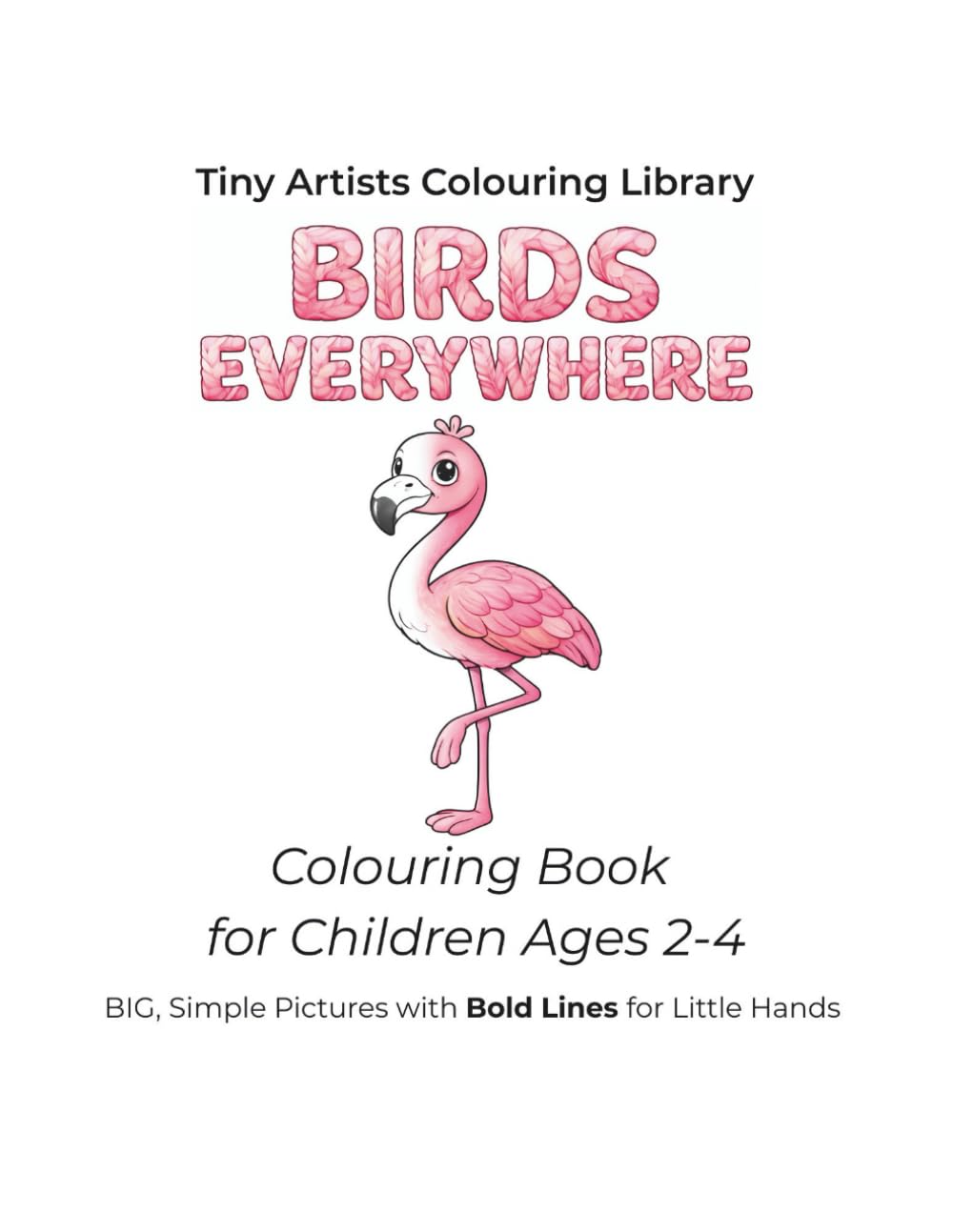 Birds Everywhere: Colouring Book for Children Ages 2-4 (Tiny Artists Colouring Library)