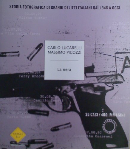 La nera. Storia fotografica di grandi delitti italiani dal 1946 a oggi. Ediz. illustrat
