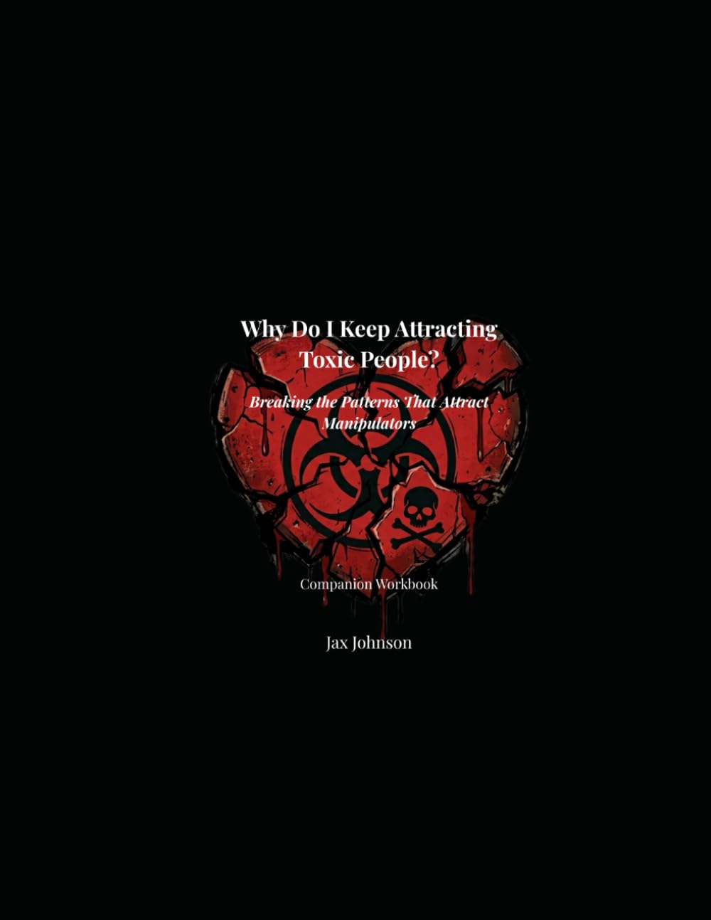 Why Do I Keep Attracting Toxic People?: Workbook Companion
