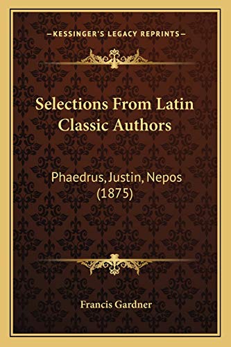 Selections From Latin Classic Authors: Phaedrus, Justin, Nepos (1875)