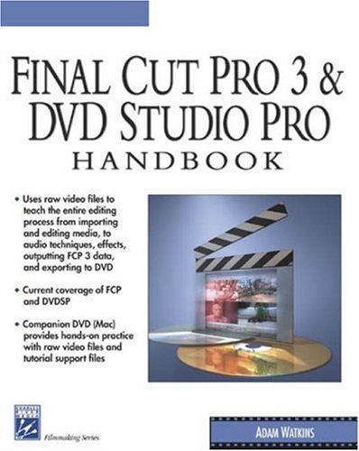 Final Cut Pro 3 and DVD Studio Pro Handbook (Digital Filmmaking Series)