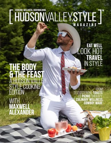 Hudson Valley Style Magazine – The Body and the Feast Edition: A Culinary Wellness Journey Through the Hudson Valley – Bold Recipes, Bodybuilding ... Living with Wellness Coach Maxwell Alexander