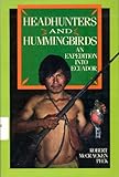 Headhunters and Hummingbirds