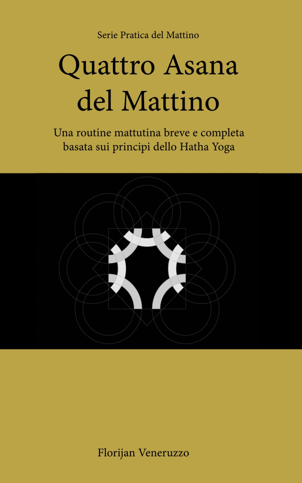 Quattro Asana del Mattino: Una routine mattutina breve e completa basata sui principi dello Hatha Yoga (Serie Pratica del Mattino)