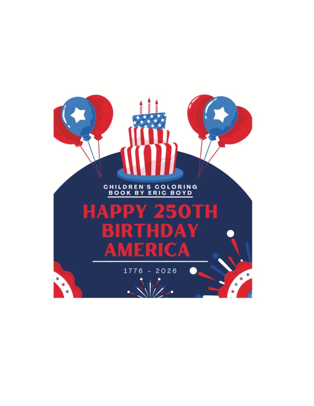Happy 250th Birthday America: Children's Coloring Book