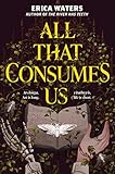 all that consumes us (english edition)