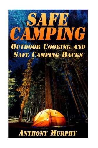 Safe Camping: Outdoor Cooking and Safe Camping Hacks: (Camping Guide, Summer Camping)