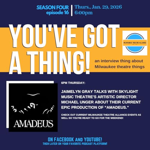 You&rsquo;ve Got a Thing! | S4 E16 Skylight Music Theatre: AMADEUS 1.29.26 #milwaukee #theatre
