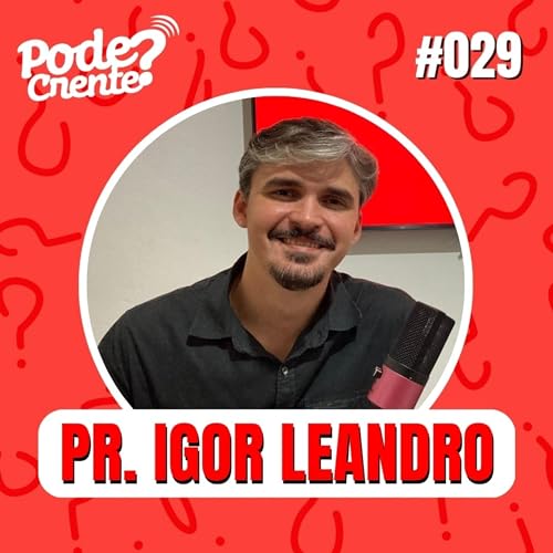 029 PODECRENTE? com Pr. Igor Leandro