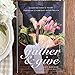 Gather and Give: Sharing God’s Heart Through Everyday Hospitality