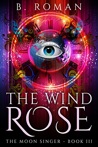 The Wind Rose (The Moon Singer Book 3) by [B. Roman]