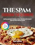 THE SPAM COOKBOOK FOR BEGINNERS: Simple, Budget-Friendly Spam Recipes with Clear Step-by-Step Instructions