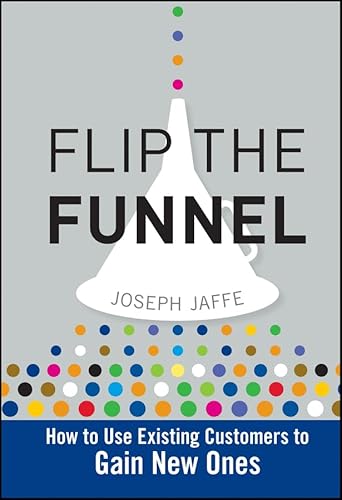 Flip the Funnel: How to Use Existing Customers to Gain New Ones